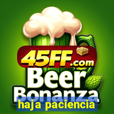 haja paciencia